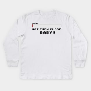 Not Even Close BABY! Kids Long Sleeve T-Shirt